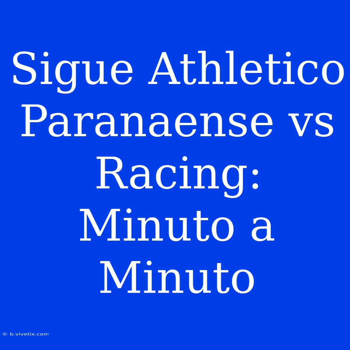 Sigue Athletico Paranaense Vs Racing: Minuto A Minuto