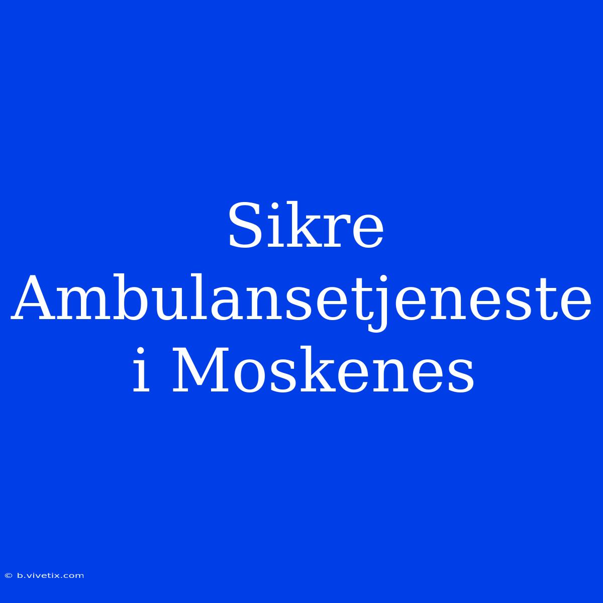 Sikre Ambulansetjeneste I Moskenes