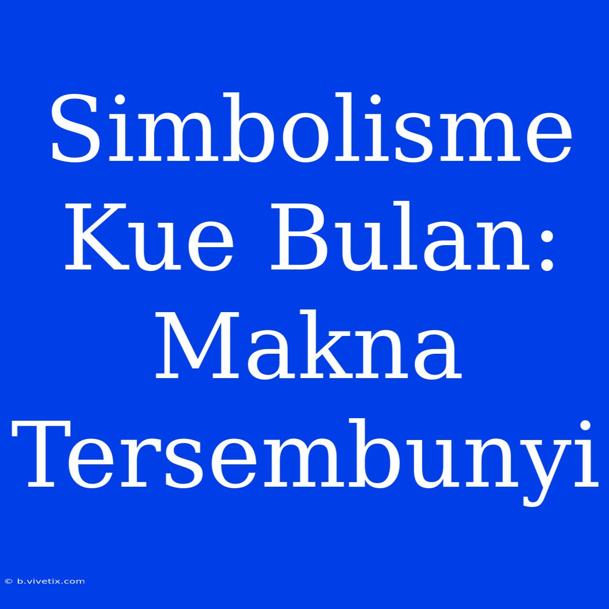 Simbolisme Kue Bulan: Makna Tersembunyi