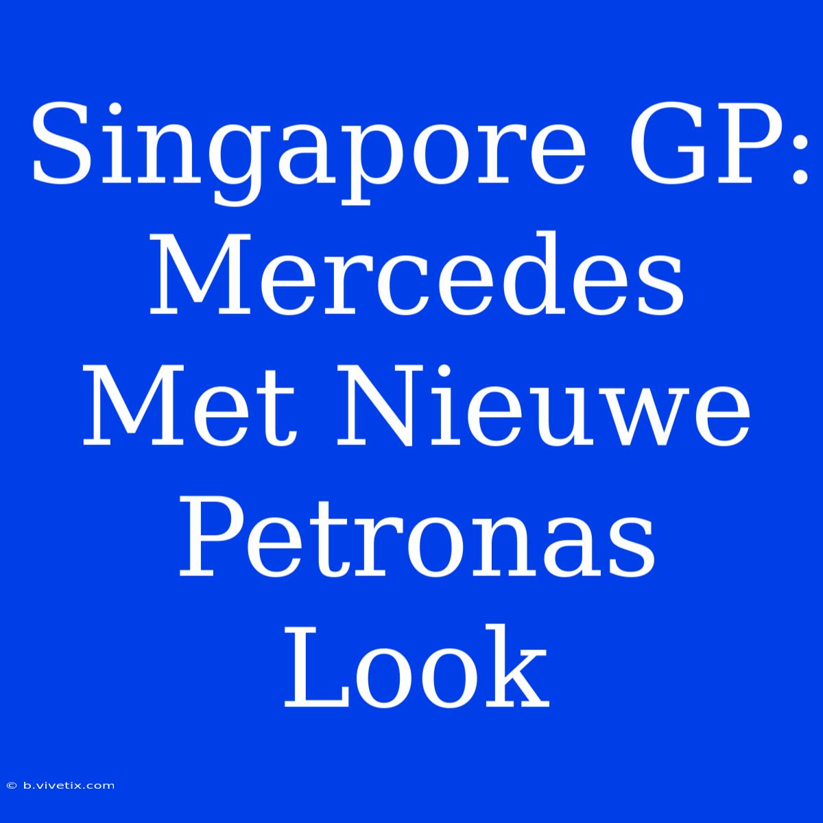 Singapore GP: Mercedes Met Nieuwe Petronas Look