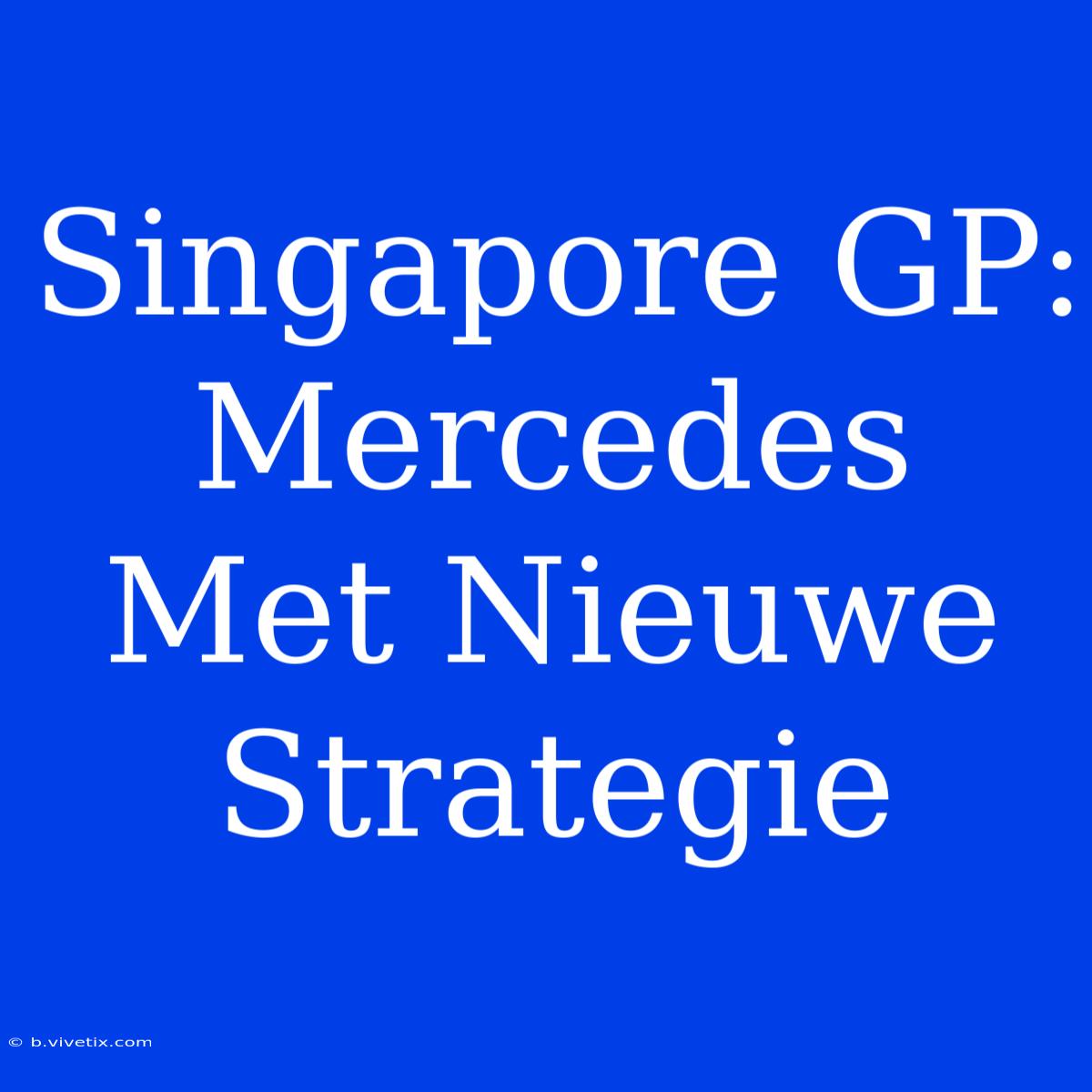 Singapore GP: Mercedes Met Nieuwe Strategie