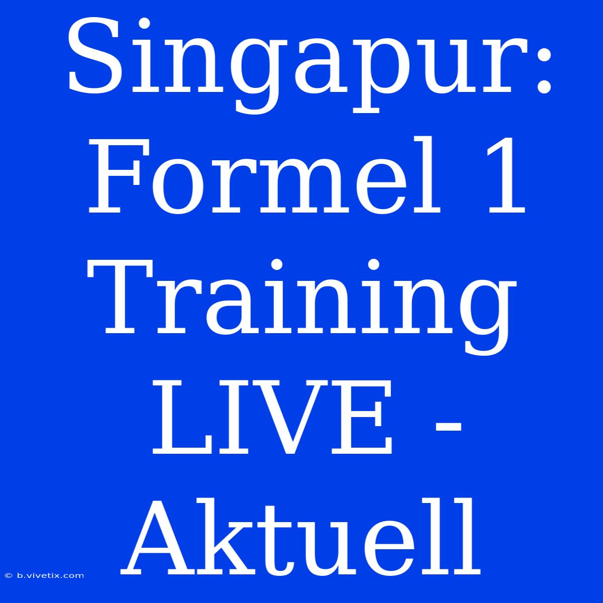 Singapur: Formel 1 Training LIVE - Aktuell 