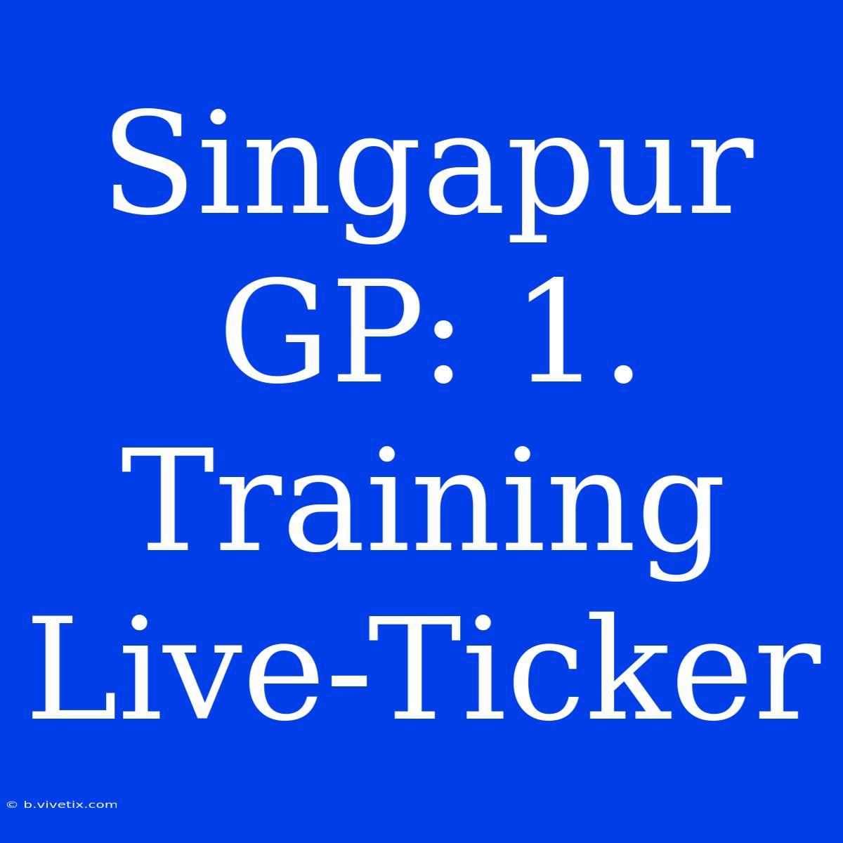 Singapur GP: 1. Training Live-Ticker