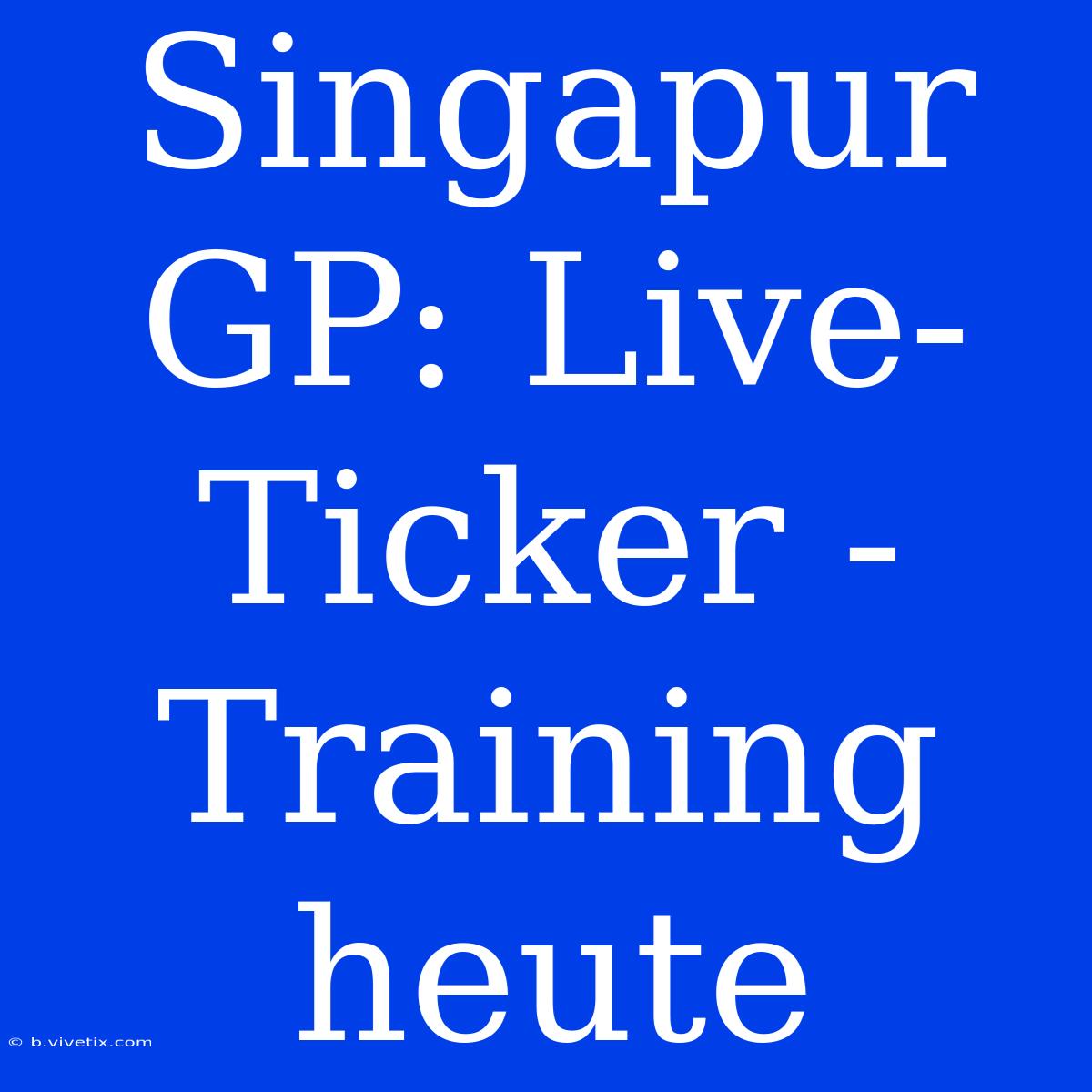 Singapur GP: Live-Ticker - Training Heute