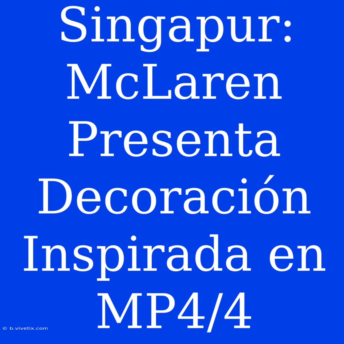 Singapur: McLaren Presenta Decoración Inspirada En MP4/4