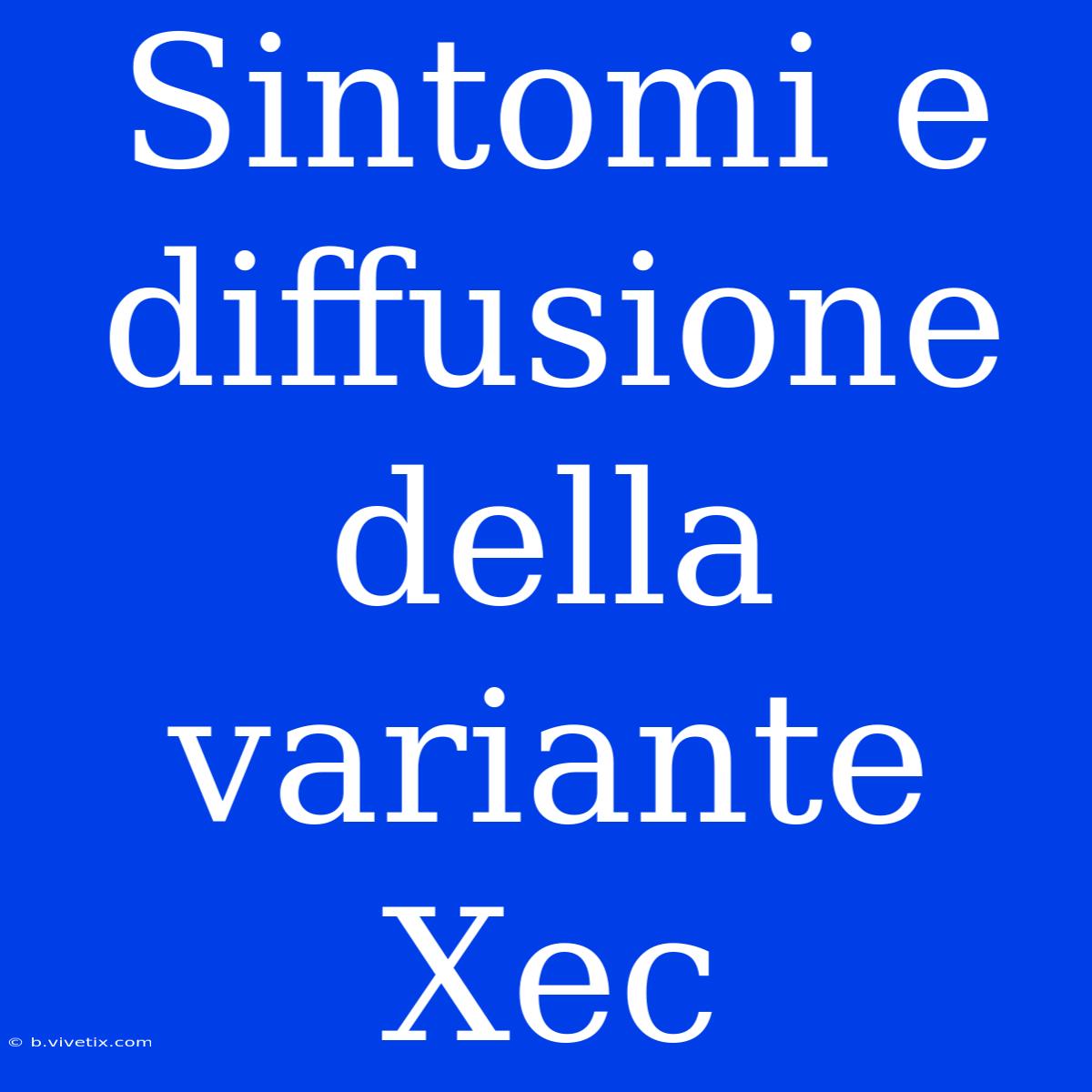 Sintomi E Diffusione Della Variante Xec