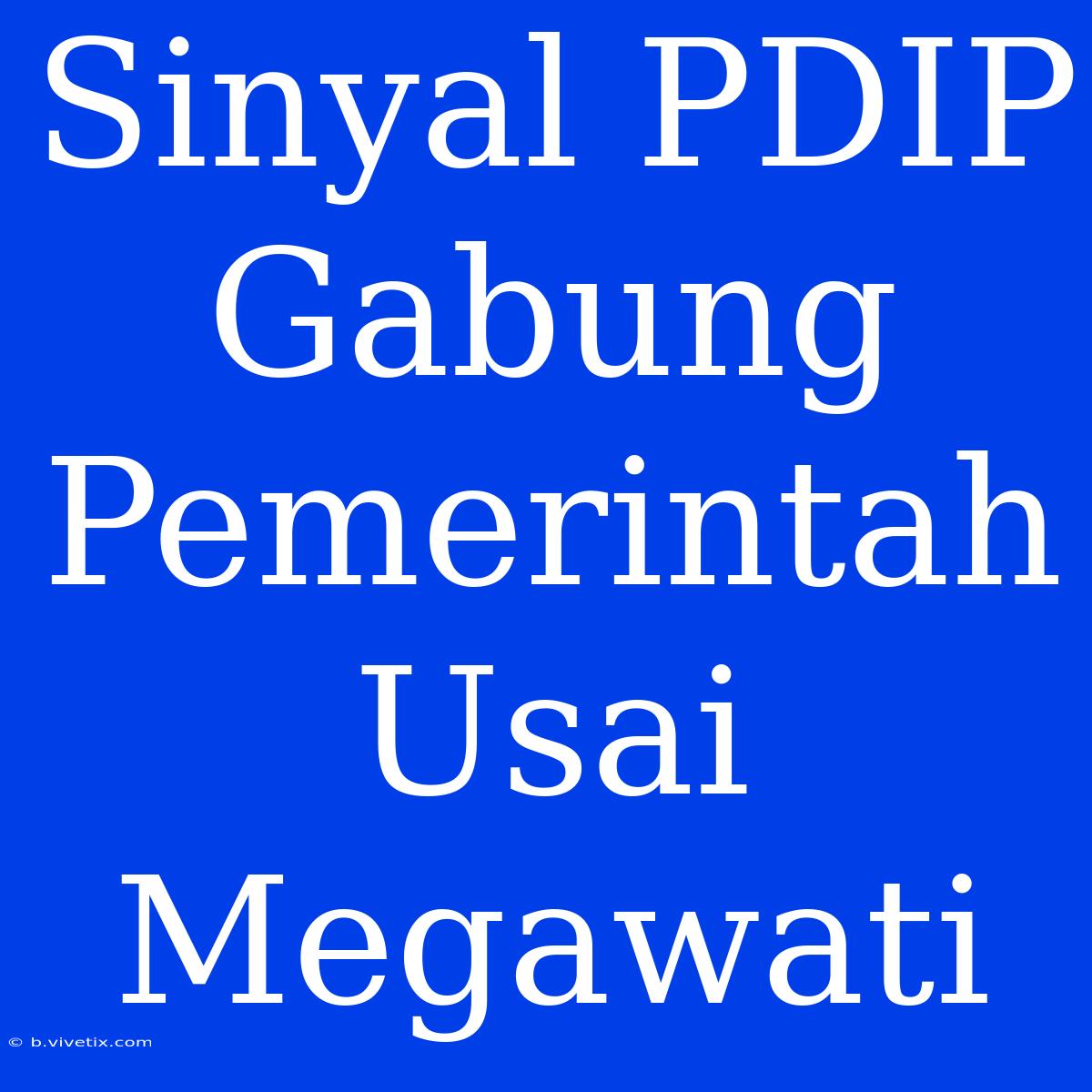 Sinyal PDIP Gabung Pemerintah Usai Megawati