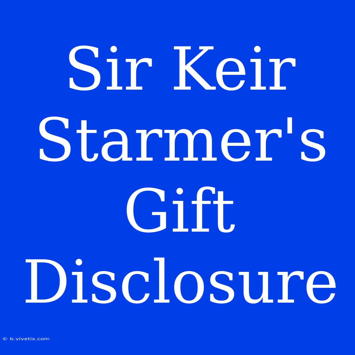 Sir Keir Starmer's Gift Disclosure  