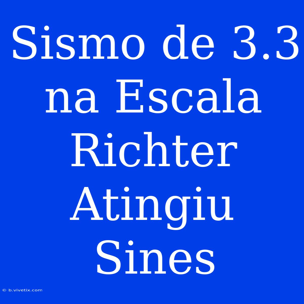 Sismo De 3.3 Na Escala Richter Atingiu Sines