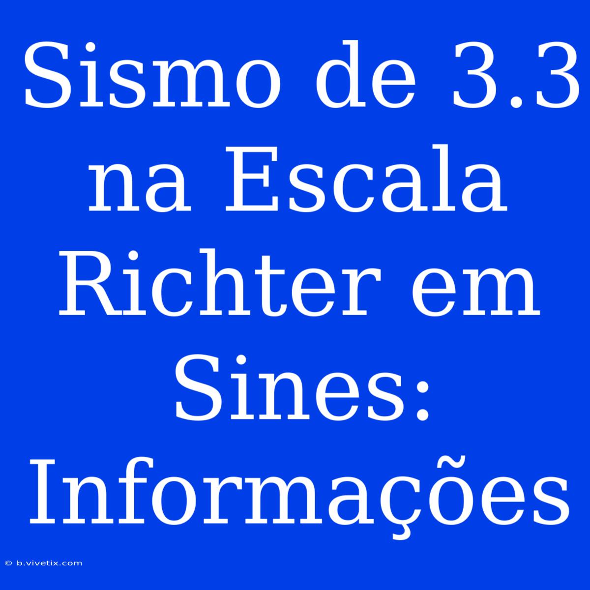 Sismo De 3.3 Na Escala Richter Em Sines: Informações