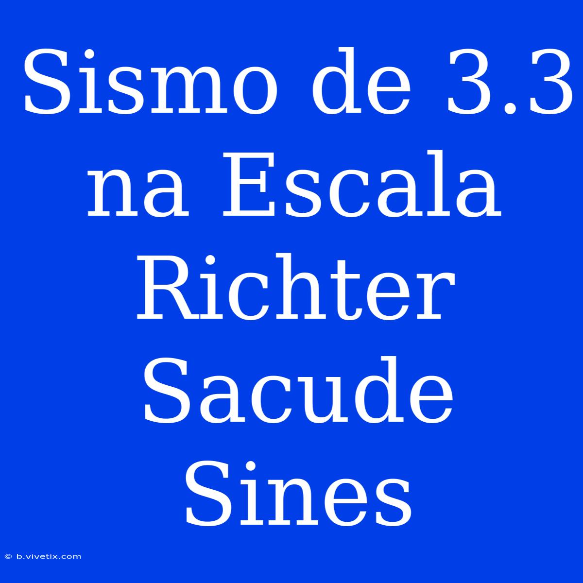 Sismo De 3.3 Na Escala Richter Sacude Sines