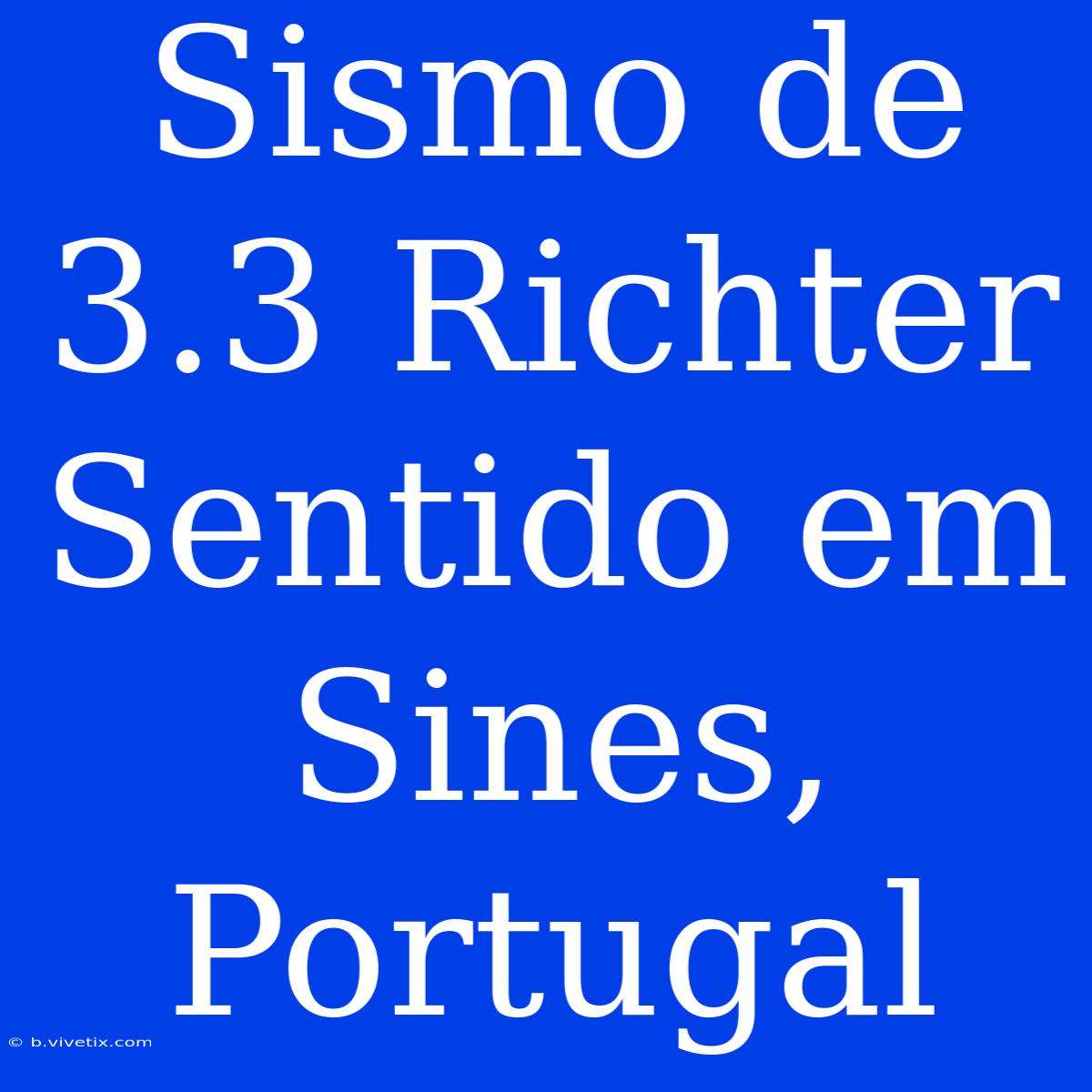 Sismo De 3.3 Richter Sentido Em Sines, Portugal