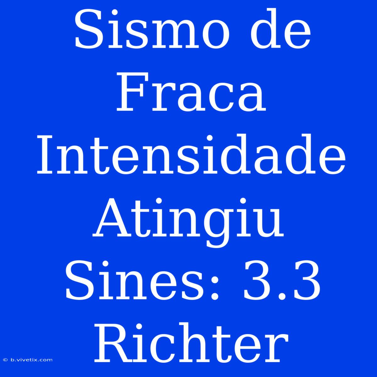 Sismo De Fraca Intensidade Atingiu Sines: 3.3 Richter 