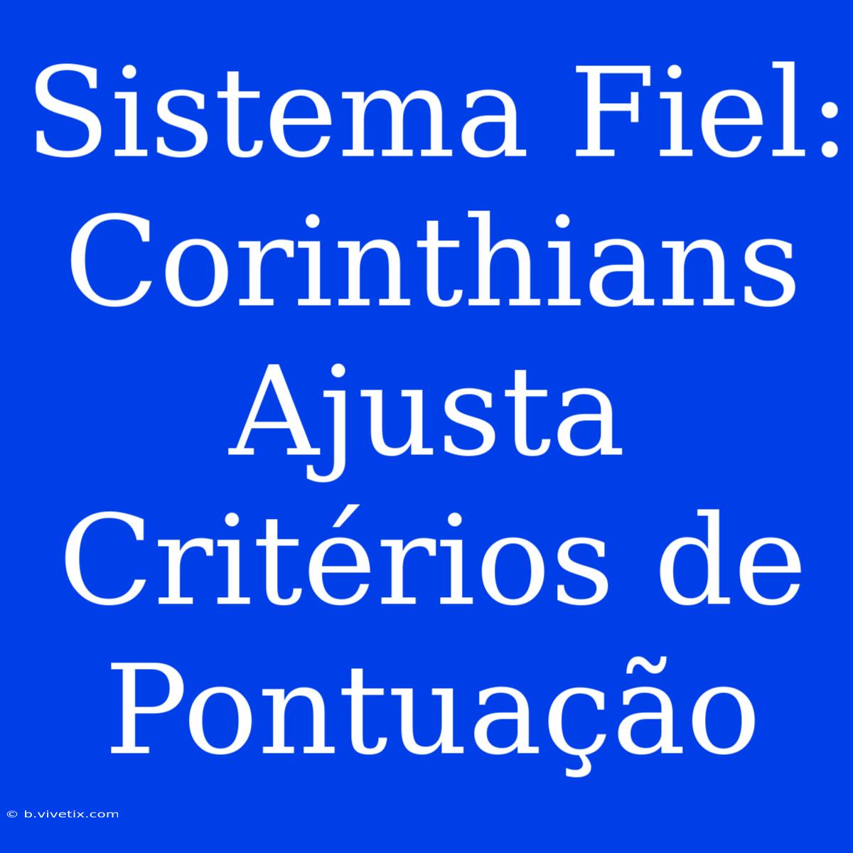 Sistema Fiel: Corinthians Ajusta Critérios De Pontuação