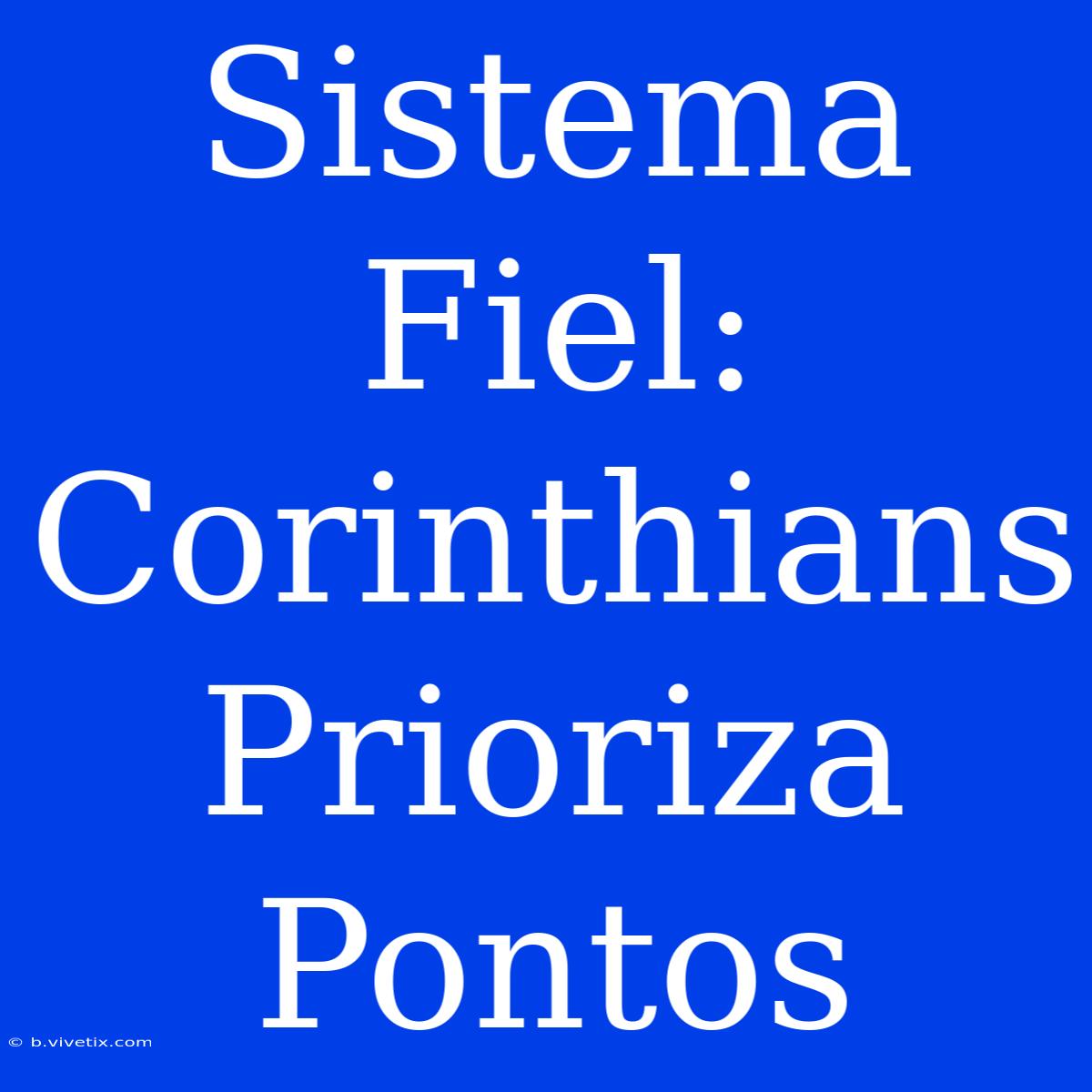 Sistema Fiel: Corinthians Prioriza Pontos 