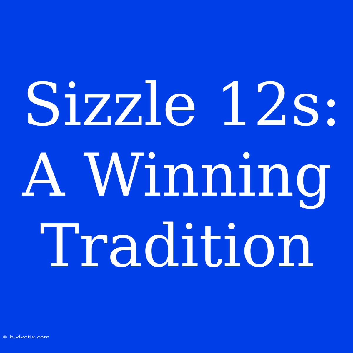 Sizzle 12s: A Winning Tradition