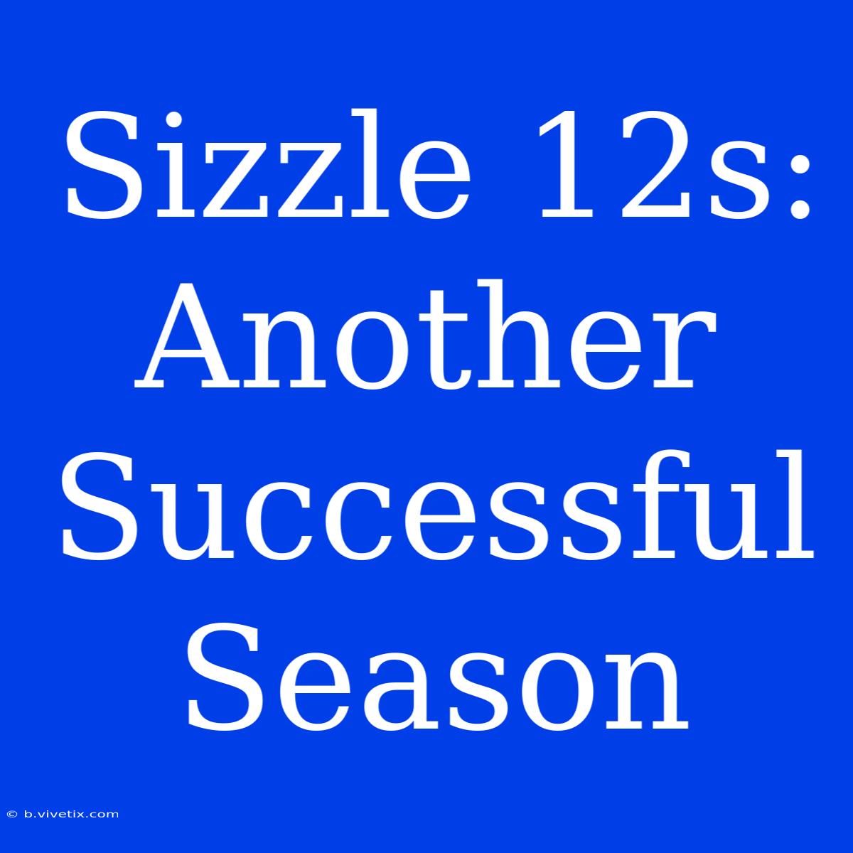 Sizzle 12s: Another Successful Season 