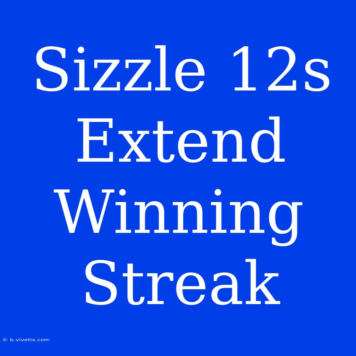 Sizzle 12s Extend Winning Streak 