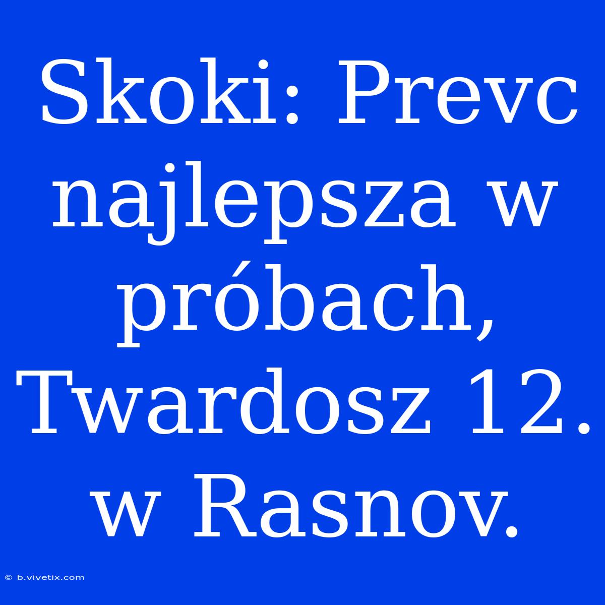 Skoki: Prevc Najlepsza W Próbach, Twardosz 12. W Rasnov.