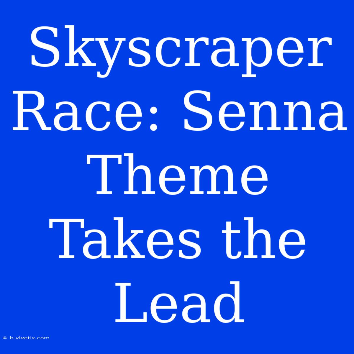 Skyscraper Race: Senna Theme Takes The Lead