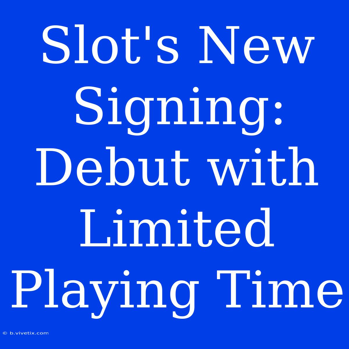 Slot's New Signing: Debut With Limited Playing Time 