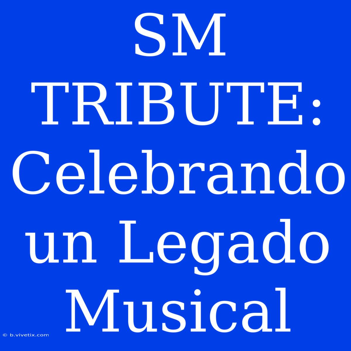 SM TRIBUTE: Celebrando Un Legado Musical