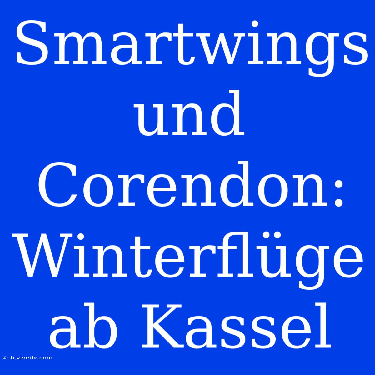 Smartwings Und Corendon: Winterflüge Ab Kassel