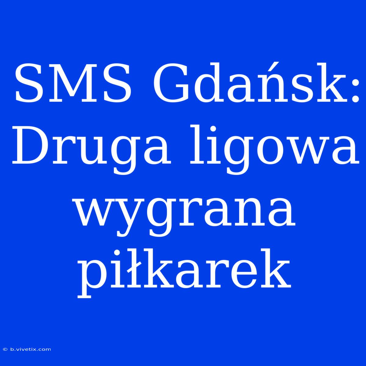 SMS Gdańsk: Druga Ligowa Wygrana Piłkarek 