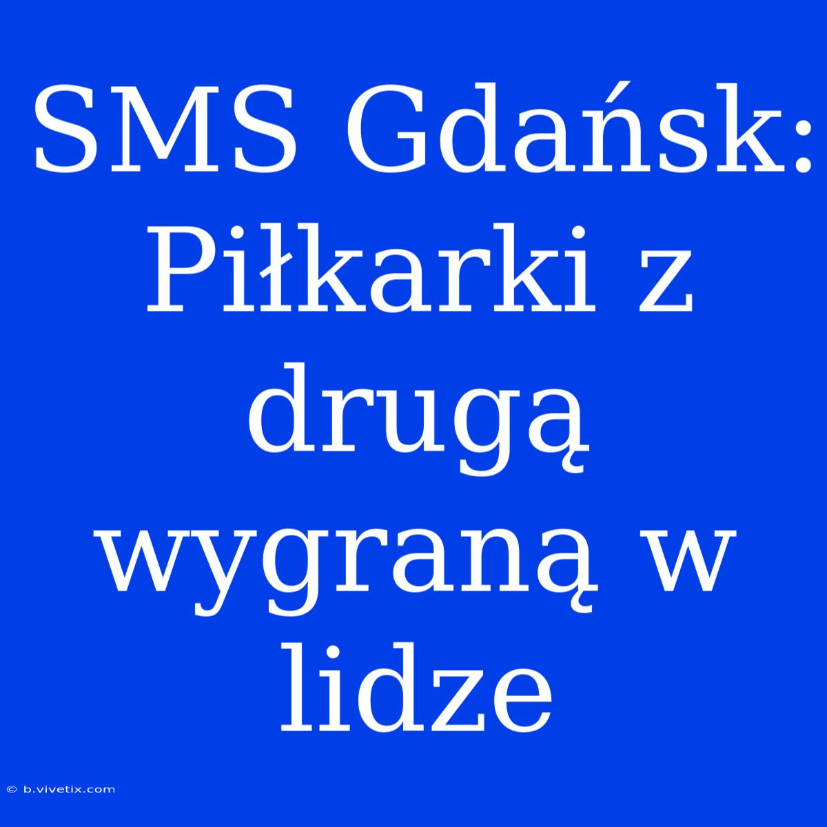 SMS Gdańsk: Piłkarki Z Drugą Wygraną W Lidze