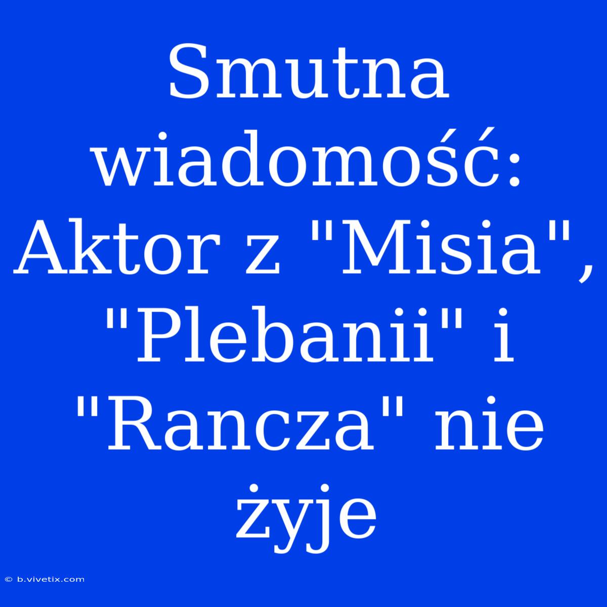 Smutna Wiadomość: Aktor Z 