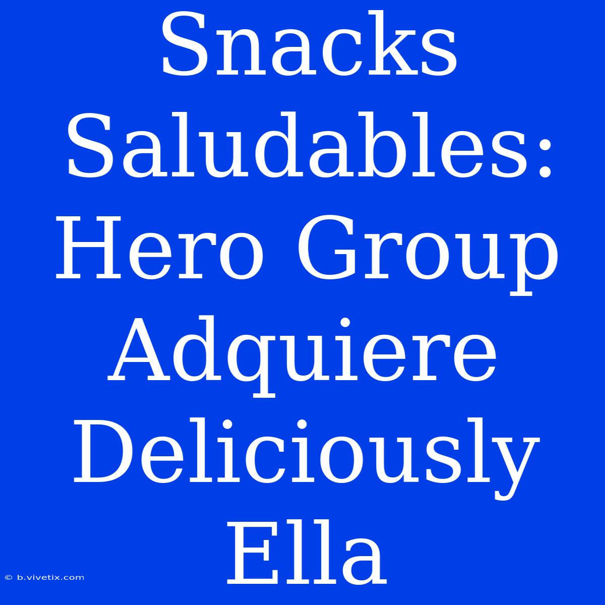 Snacks Saludables: Hero Group Adquiere Deliciously Ella 