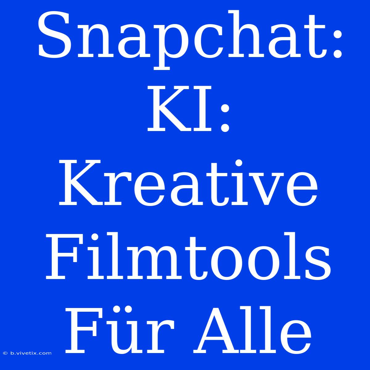 Snapchat: KI: Kreative Filmtools Für Alle