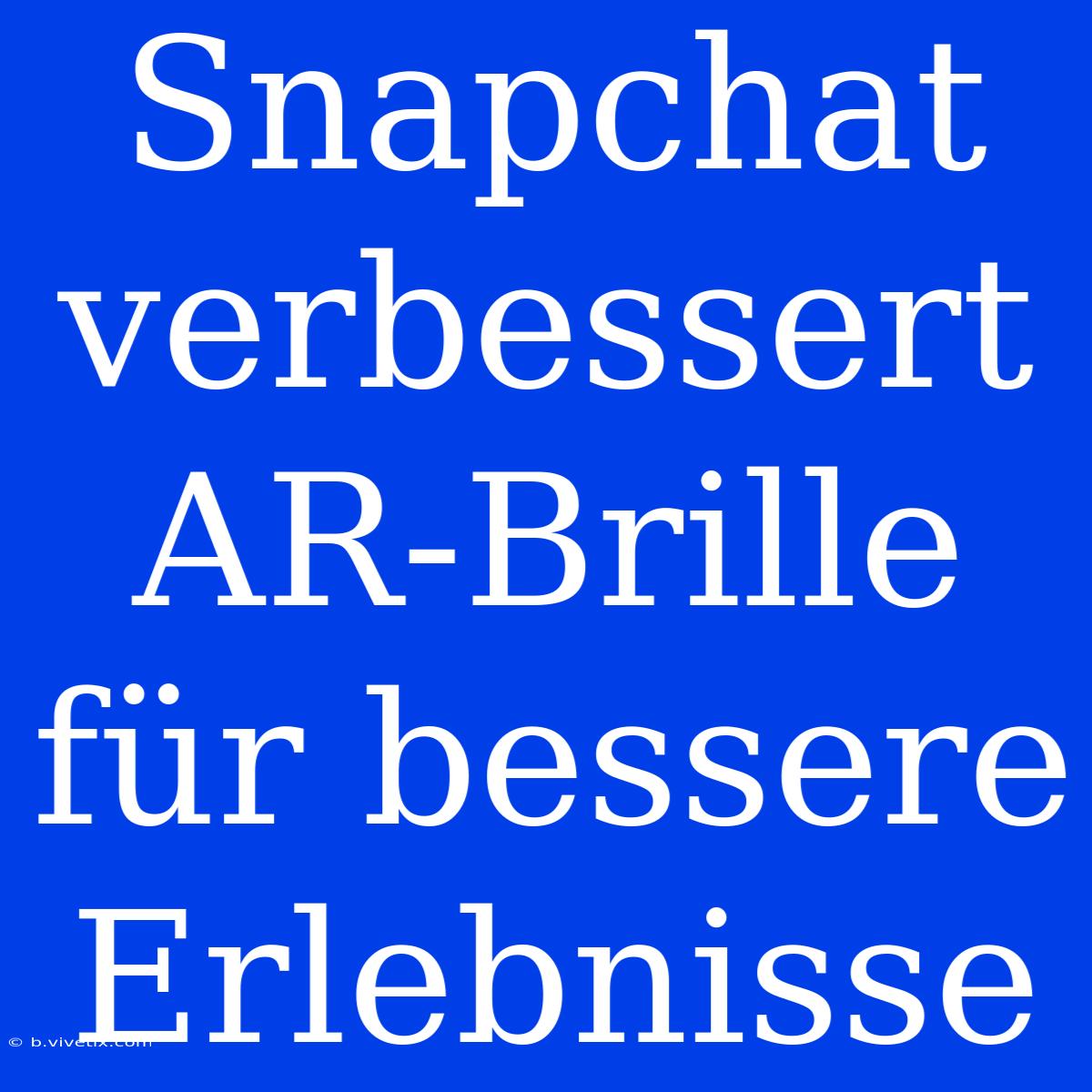 Snapchat Verbessert AR-Brille Für Bessere Erlebnisse