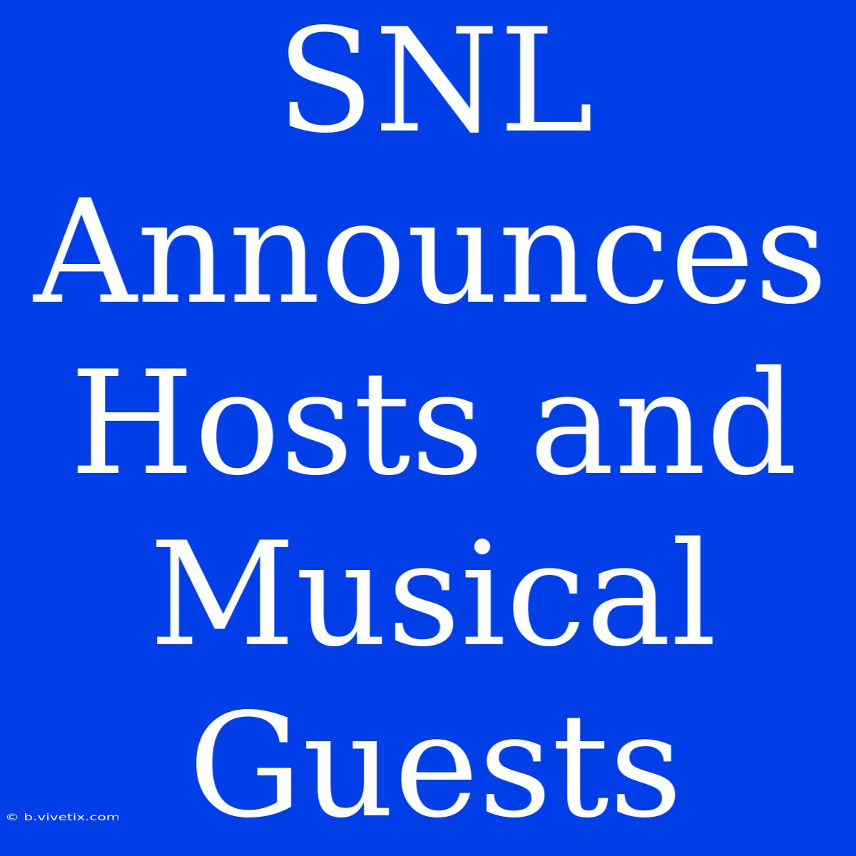 SNL Announces Hosts And Musical Guests