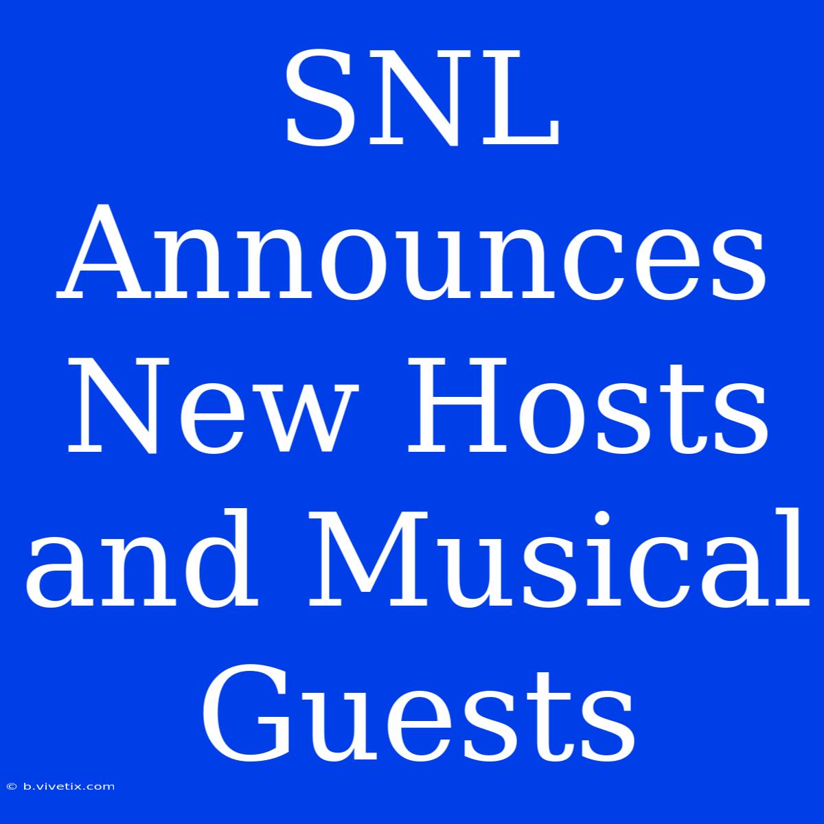 SNL Announces New Hosts And Musical Guests