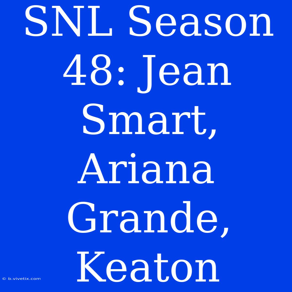 SNL Season 48: Jean Smart, Ariana Grande, Keaton