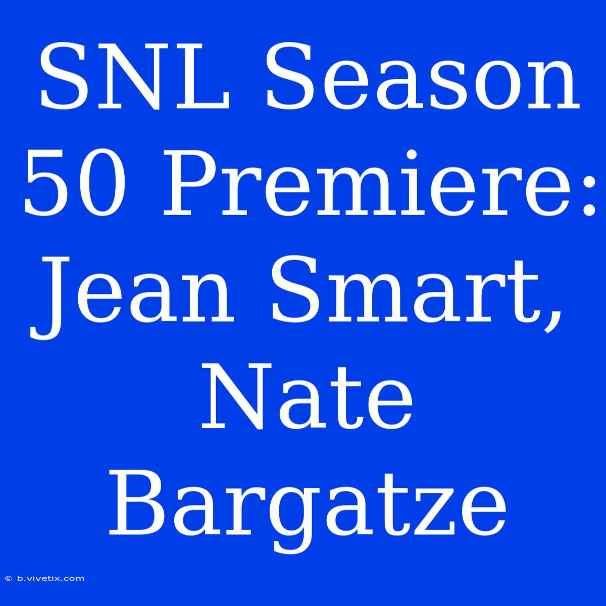 SNL Season 50 Premiere: Jean Smart, Nate Bargatze