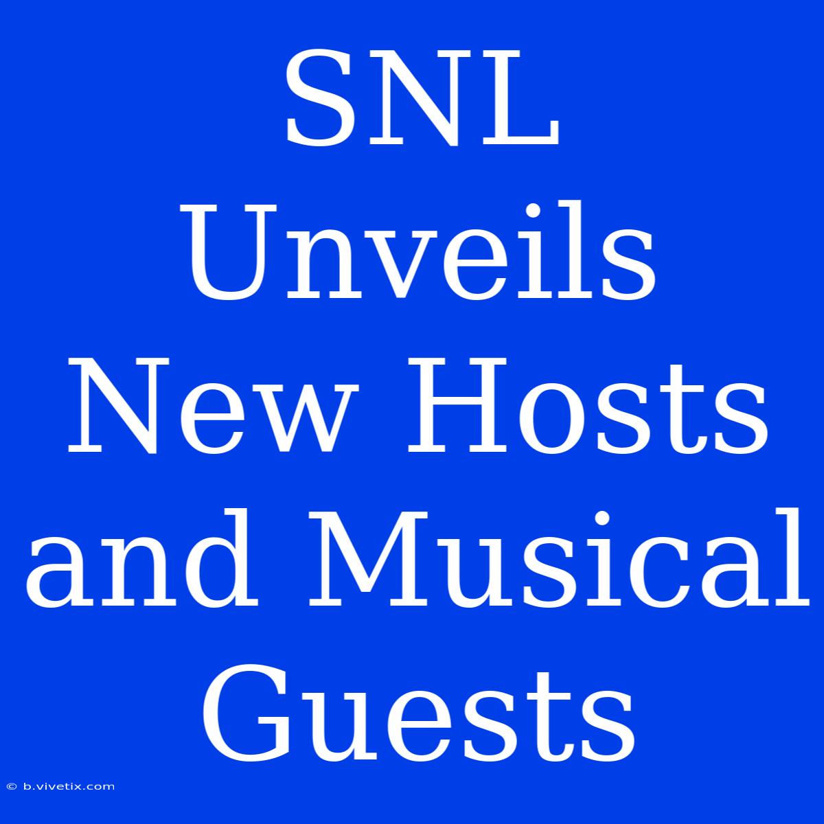 SNL Unveils New Hosts And Musical Guests 