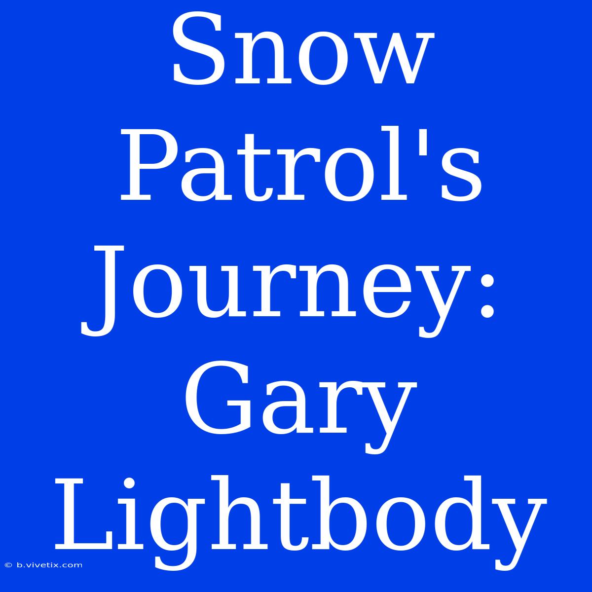 Snow Patrol's Journey: Gary Lightbody