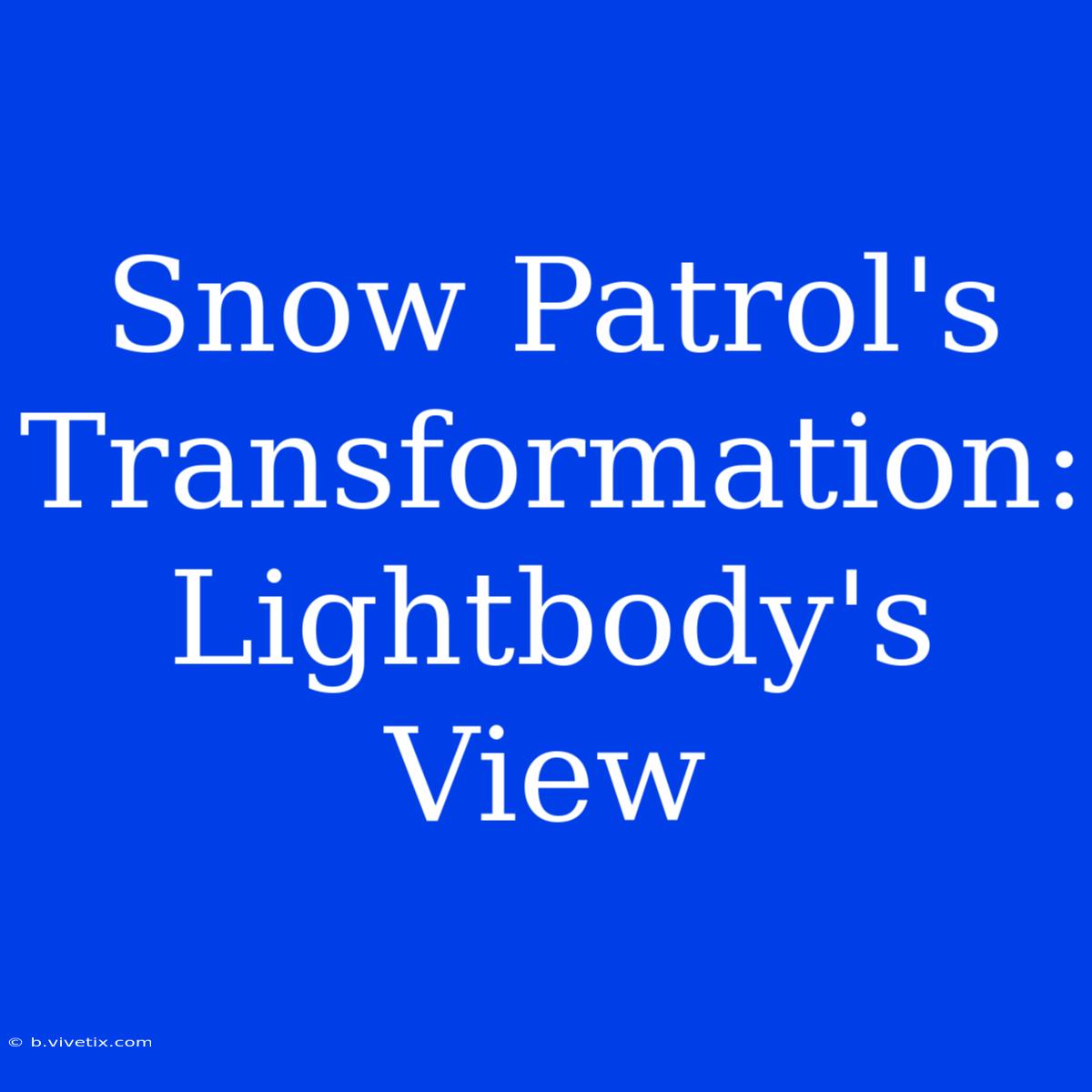 Snow Patrol's Transformation: Lightbody's View