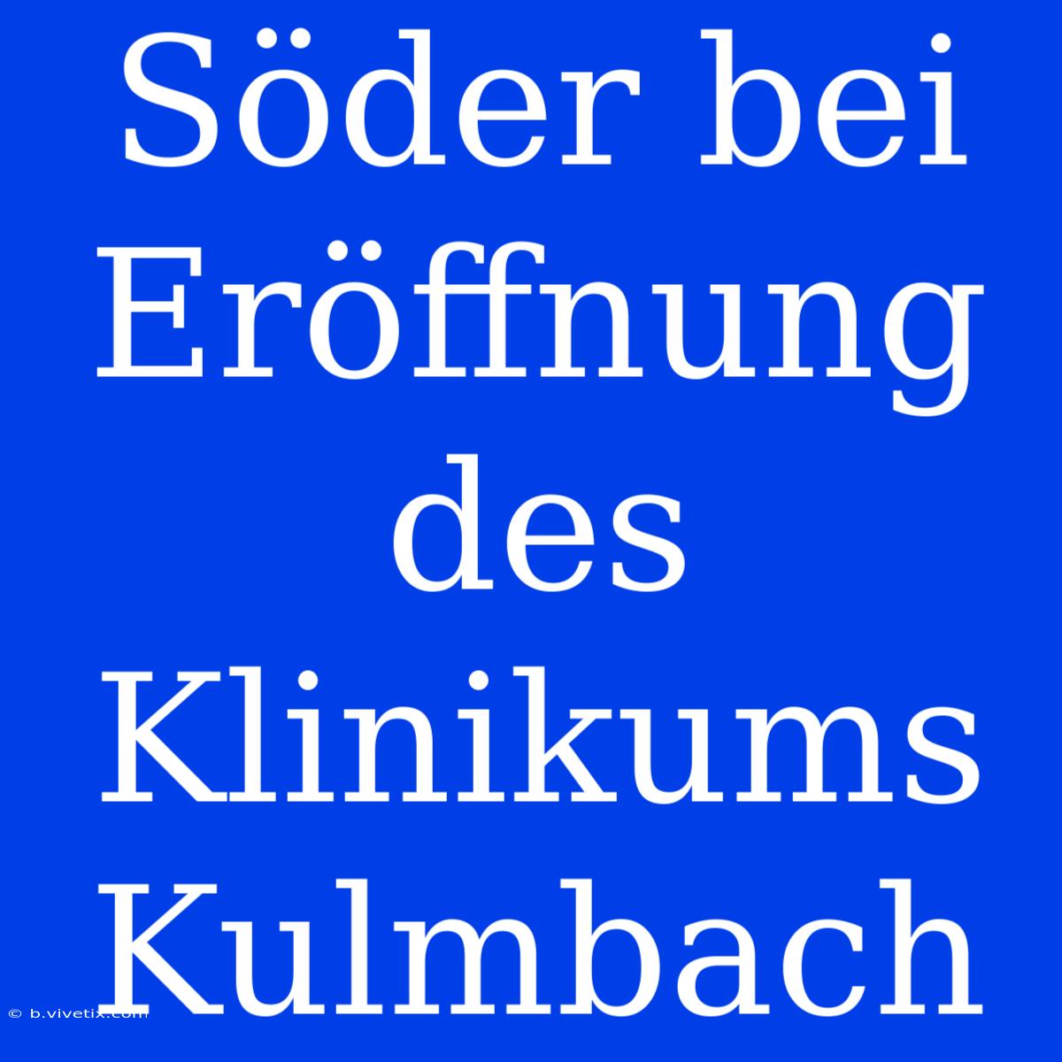 Söder Bei Eröffnung Des Klinikums Kulmbach