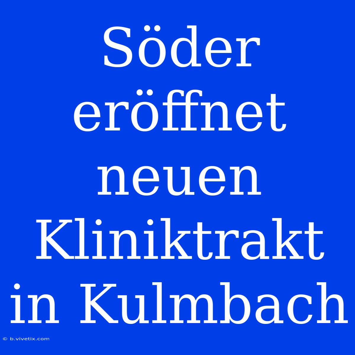 Söder Eröffnet Neuen Kliniktrakt In Kulmbach