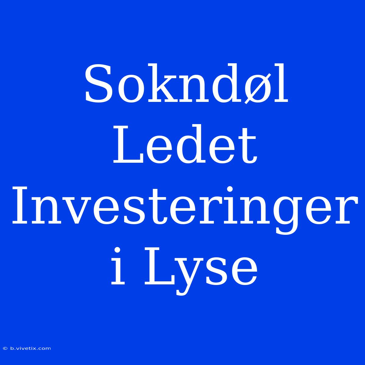 Sokndøl Ledet Investeringer I Lyse