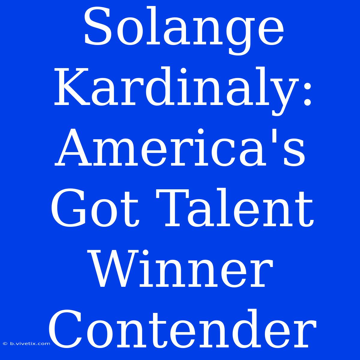 Solange Kardinaly: America's Got Talent Winner Contender