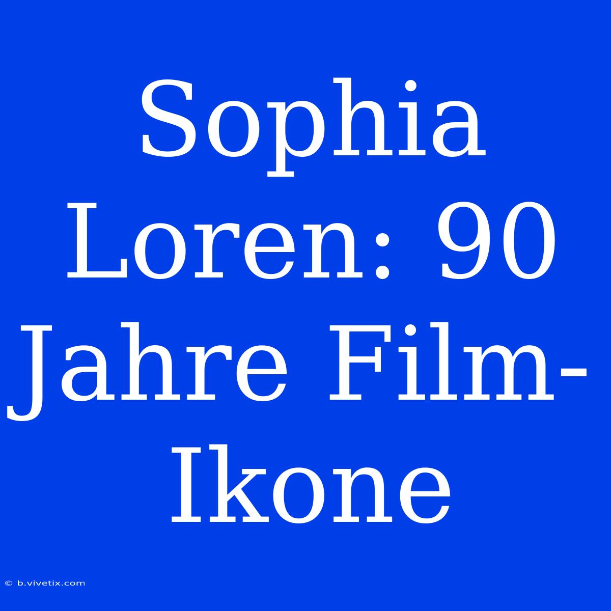 Sophia Loren: 90 Jahre Film-Ikone