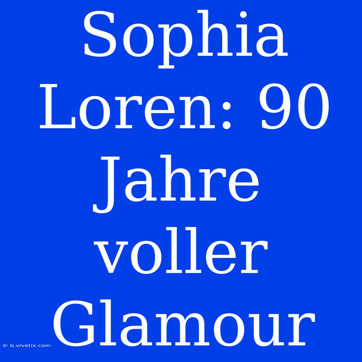 Sophia Loren: 90 Jahre Voller Glamour