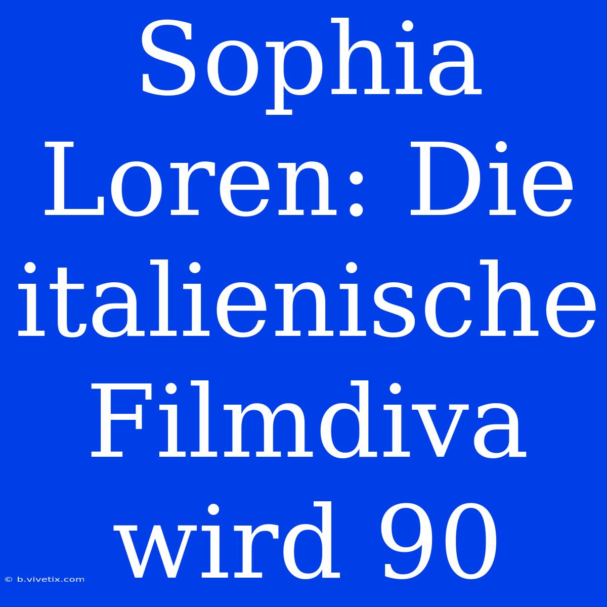 Sophia Loren: Die Italienische Filmdiva Wird 90