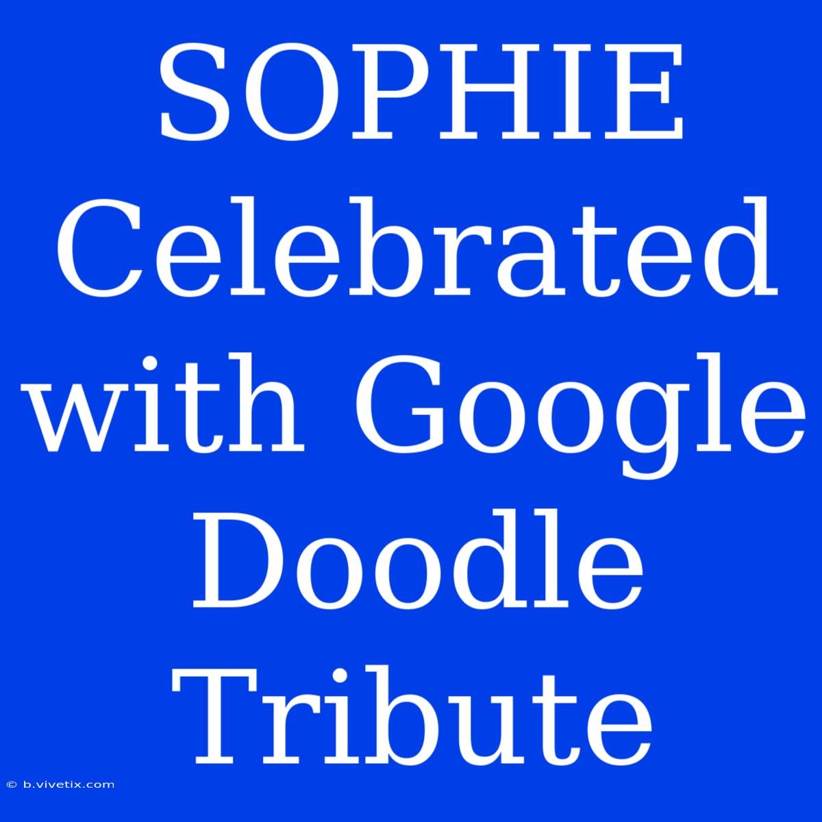 SOPHIE Celebrated With Google Doodle Tribute