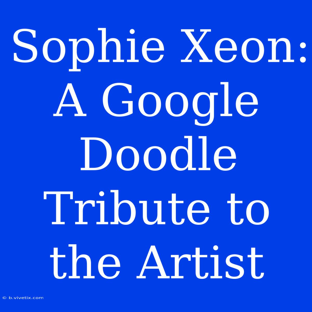 Sophie Xeon: A Google Doodle Tribute To The Artist