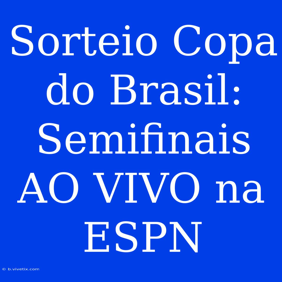 Sorteio Copa Do Brasil: Semifinais AO VIVO Na ESPN